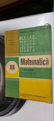 MATEMATICA ALGEBRA CLASA A XII A ION GHIOCA NEDITA ANUL 1992 EDITURA PEDAGOGICA foto
