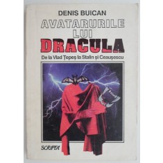 Avatarurile lui Dracula. De la Vlad Tepes la Stalin si Ceausescu &ndash; Denis Buican