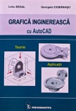 Grafica inginereasca cu AutoCAD. Teorie, aplicatii - 2006 - Liviu Segal ($M231)