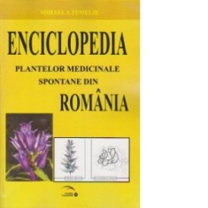 Enciclopedia plantelor medicinale spontane din Romania - Mihaela Temelie-biolog
