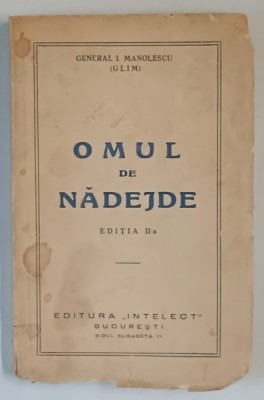 OMUL DE NADEJDE , LEGEA A TREIA , EDITIA A II - A de GENERAL I. MANOLESCU ( GLIM ) , 1937 foto