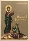 Cantecul Lacrimilor - Olivier Clement, Eseu Pocainta, Crestinism, Teologie, 1999, Editura Patmos