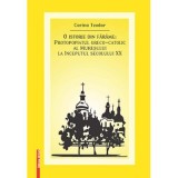 O istorie din farame. Protopopiatul greco-catolic al Muresului la inceputul secolului 20 - Corina Teodor