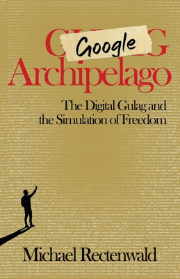 Google Archipelago: The Digital Gulag and the Simulation of Freedom foto