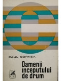 Paul Cornea - Oamenii inceputului de drum (semnata) (editia 1974)