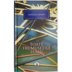 Toate frumusetile lumii &ndash; Jaroslav Seifert