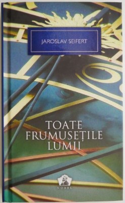 Toate frumusetile lumii &amp;ndash; Jaroslav Seifert foto