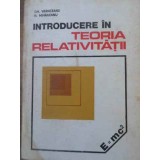 INTRODUCERE IN TEORIA RELATIVITATII-GH. VRANCEANU, N. MIHAILEANU-257119
