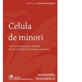 Celula de minori. Cinci ani in temnitele si lagarele de munca fortata ale Romaniei comuniste - Alexandru Teodorescu