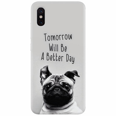 Husa silicon pentru Xiaomi Mi 8 Pro, Tomorrow Will Be A Better Day Pug foto