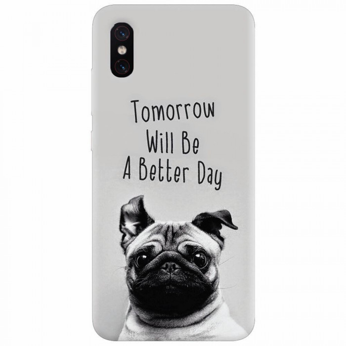 Husa silicon pentru Xiaomi Mi 8 Pro, Tomorrow Will Be A Better Day Pug