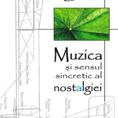 Muzica şi sensul sincretic al nostalgiei - Paperback brosat - Olga Garaz - Casa Cărţii de Ştiinţă