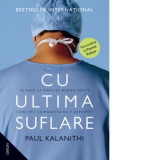 Cu ultima suflare - Monica Serban, Paul Kalanithi