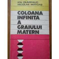 Coloana Infinita A Graiului Matern File Din Marea Batalie Pen - Ion Dumeniuc Nicolae Matcas ,285981