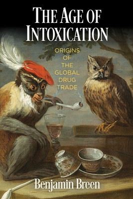 The Age of Intoxication: Origins of the Global Drug Trade foto