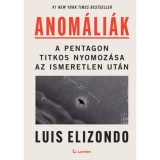 Anom&aacute;li&aacute;k: A Pentagon titkos nyomoz&aacute;sa az ismeretlen ut&aacute;n - Luis Elizondo