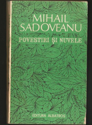 POVESTIRI ȘI NUVELE - MIHAIL SADOVEANU - EDITURA ALBATROS foto