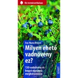 Milyen ehető vadn&ouml;v&eacute;ny ez? - 130 vadn&ouml;v&eacute;ny &eacute;s bogy&oacute; egyszerű meghat&aacute;roz&aacute;sa - Eva-Maria Dreyer