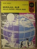 Mirajul Alb: Polul Nord - Polul Sud, Silviu Negut, 1985, Editura Ion Creanga, Geografie, Colectia Alfa, Romana, Paperback
