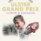 100 Years of the Ulster Grand Prix: A Century of Road Racing