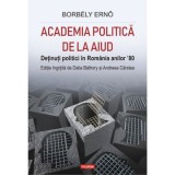 Academia politica de la Aiud. Detinuti politici in Romania anilor &rsquo;80 - Dalia Bathory, Andreea Carstea