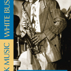 Black Music, White Business: Illuminating the History and Political Economy of Jazz