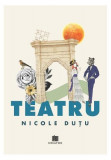 Teatru - Paperback brosat - Nicolae Duțu - Creator, 2022