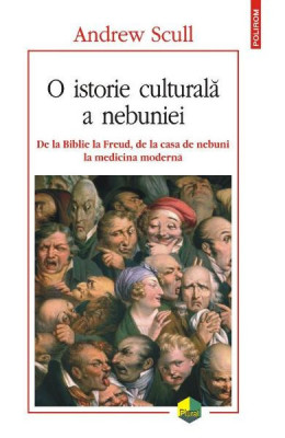 O Istorie Culturala a Nebuniei - Andrew Scull foto