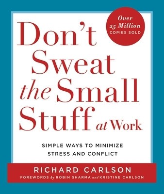 Don&amp;#039;t Sweat the Small Stuff at Work: Simple Ways to Minimize Stress and Conflict While Bringing Out the Best in Yourself and Others foto