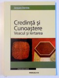 CREDINTA SI CUNOASTERE , VEACUL SI IERTAREA de JACQUES DERRIDA , 2004