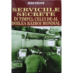Serviciile Secrete In Timpul Celui De-al Doilea Razboi Mondia - Jean Deuve , E546