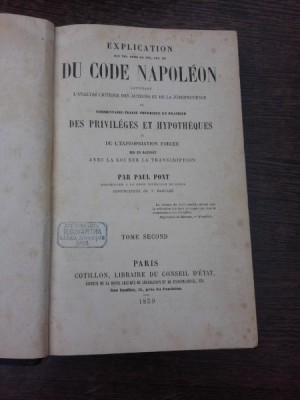 Explications du Code Napoleon - Paul Pont (carte i limba franceza, din biblioteca marelui Jurist M.C. Dumitrescu, contine Ex Libris libraria M.C. War foto