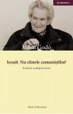 Iezuit. Nu cainele comunistilor! | Mihai Godo, 2019, Ratio Et Revelatio