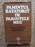Pamantul batatorit de parintele meu.File de jurnal de Puia Florica Rebreanu