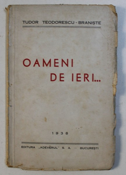 OAMENI DE IERI ... de TUDOR TEODORESCU-BRANISTE , 1938