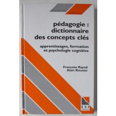 PEDAGOGIE : DICTIONNAIRE DES CONCEPTS CLES , APPRENTISSAGES , FORMATION ET PSYCHOLOGIE COGNITIVE par FRANCOISE RAYNAL et ALAIN RIEUNIER , 1997