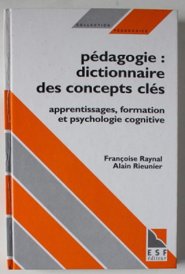 PEDAGOGIE : DICTIONNAIRE DES CONCEPTS CLES , APPRENTISSAGES , FORMATION ET PSYCHOLOGIE COGNITIVE par FRANCOISE RAYNAL et ALAIN RIEUNIER , 1997 foto