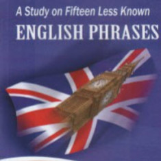 A Study of Fifteen Less Known English Phrases - Liliana MIHALACHI
