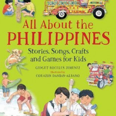All about the Philippines: Stories, Songs, Crafts and Games for Kids