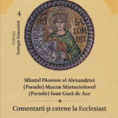 Comentarii si catene la Ecclesiast - Sfantul Dionisie al Alexandriei, (Pseudo) Maxim Marturisitorul, (Pseudo) Ioan Gura de Aur