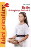 Idei creative 124: Braie de inspiratie folclorica - Laura Frunza - Editura Casa