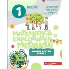 Matematica si explorarea mediului - Manual clasa I - Adriana Briceag, Daniela Berechet, Mihaela Ivascu
