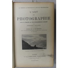 L&#039;ART EN PHOTOGRAPHIE , AVEC LE PROCEDE AU GELATINO - BROMURE D &#039;ARGENT par FREDERIC DILLAYE , 1898
