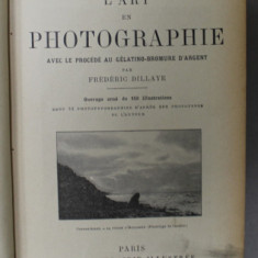 L'ART EN PHOTOGRAPHIE , AVEC LE PROCEDE AU GELATINO - BROMURE D 'ARGENT par FREDERIC DILLAYE , 1898