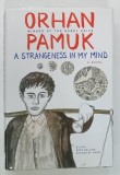 A STRANGENESS IN MY MIND , A NOVEL by ORHAN PAMUK , 2015 , EDITIE CARTONATA*