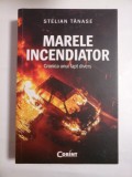 MARELE INCENDIATOR - STELIAN TANASE - noua,sigilata