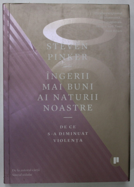 INGERII MAI BUNI AI NATURII NOASTRE - DE CE S-A DIMINUAT VIOLENTA de STEVEN PINKER , 2019