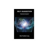 Self-Suggestion: And the New Huna Theory of Mesmerism and Hypnosis