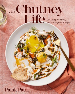 The Chutney Life: 100 Easy-To-Make Indian-Inspired Recipes foto