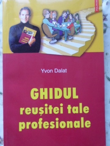 GHIDUL REUSITEI TALE PROFESIONALE-YVON DALAT-287643